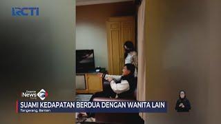 Istri Gerebek Suami sedang Bersama Selingkuhan di Hotel Kawasan Tangerang #SeputariNewsSiang 3009