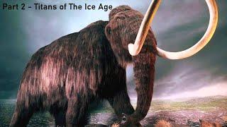 Uncovering the Mysteries of Mammoths Part 2 - Titans of The Ice Age