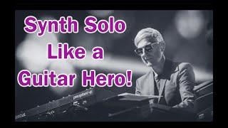 How to Synth Solo Like a Guitar Hero
