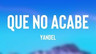 Que No Acabe - Yandel Letra