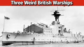 Three Weird and Wacky British Warships