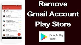 How to remove Gmail account from Play Store?