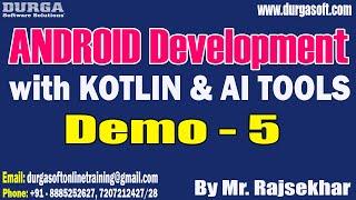 ANDROID with KOTLIN & AI TOOLS tutorials  Demo - 5  by Mr. Rajsekhar On 03-07-2024 @7AM IST