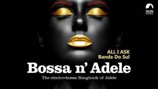 All I Ask - Bossa n Adele - The Sexiest Electro-bossa Songbook of Adele
