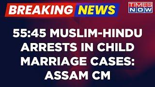 Breaking News  Himanta Biswa Sarma Says Crackdown On Child Marriage Is Secular Ration is 5545