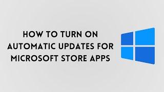 How to Turn OnEnable Automatic Updates for Microsoft Store Apps