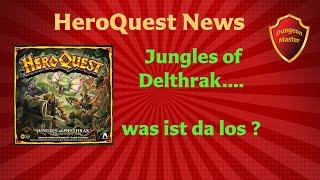 HeroQuest News - Jungles of Delthrak - Was ist da los? *Spoiler - siehe Videobeschreibung