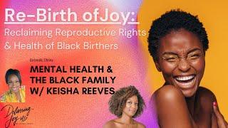 ReBirth of Joy Ep3 Black Family Mental Health Matters ft. Keisha Reeves LPC PMH-C