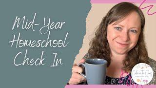 Mid-Year Homeschool Check In  How Are Things Going?  What Big Changes Might Be Coming Up?