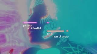 PNAU Khalid - The Hard Way Official Lyric Video