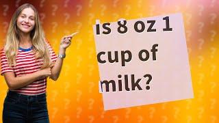 Is 8 oz 1 cup of milk?