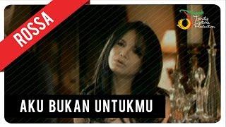 Rossa - Aku Bukan Untukmu  Official Music Video