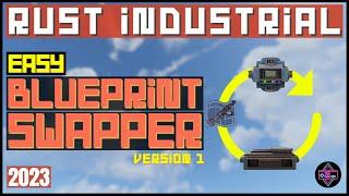 RUST Industrial  EASY Blueprint Swapper - Version 1  2023