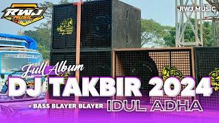 FULL ALBUM DJ TAKBIR IDUL ADHA 2024 • FULL BASS BLEYER RWJ MUSIC STYLE