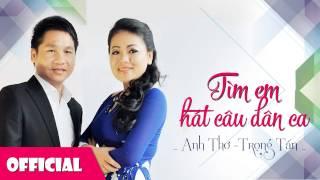 Tìm Em Câu Hát Dân Ca  Anh Thơ ft Trọng Tấn Official HD