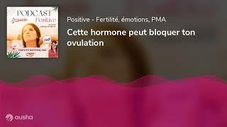 Cette hormone peut bloquer ton ovulation