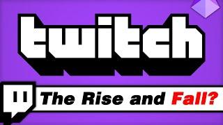 Twitch - The Rise and Fall?