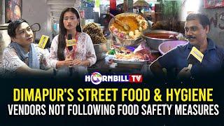 DIMAPURS STREET FOOD & HYGIENE VENDORS NOT FOLLOWING FOOD SAFETY MEASURES