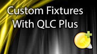 Creating Custom Fixtures in QLC Plus