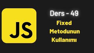 JavaScript Ders 49 Fixed Metodunun Kullanımı