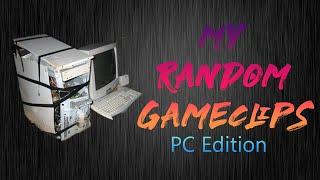 My Random Gameclips - PC Edition