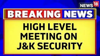 Crucial Meeting on Security At G20 Meeting And Amarnath Yatra In Jammu And Kashmir Today  News18