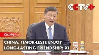 China Timor-Leste Enjoy Long-Lasting Friendship Xi