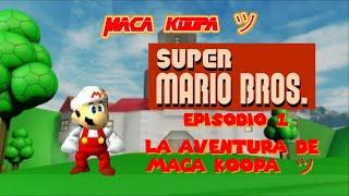Super Mario Bros. 1  Episodio 1  La Aventura de MACA Koopa ツ  MACA Koopa ツ 