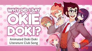 WHY DID I SAY OKIE DOKI?  Animated Doki Doki Literature Club Song