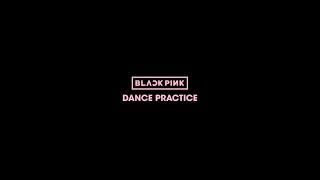 BLACKPINK - DANCE PRACTICE VIDEO