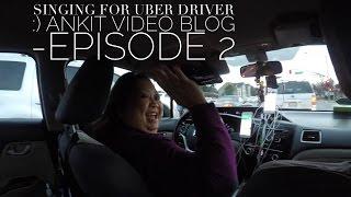 SINGING FOR UBER DRIVER - ANKIT VIDEO BLOG