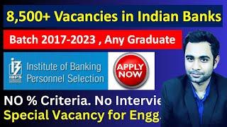 8500 Biggest Vacancies in Indian Banks  Batch 2017-2023  Any Graduate Can Apply