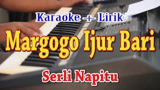 MARGOGO IJUR BARI KARAOKE SERLI NAPITU