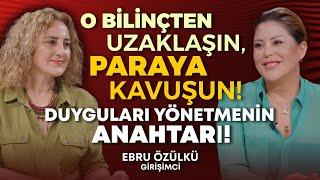 O Bilinçten Uzaklaşın Paraya Kavuşun Duyguları Yönetmenin Anahtarı  Ebru Özülkü &  Hülya Meral