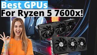 The Best GPUs For the Ryzen 5 7600X  TOP 3