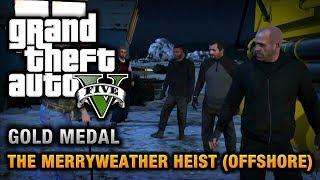 GTA 5 - Mission #32 - The Merryweather Heist Offshore 100% Gold Medal Walkthrough