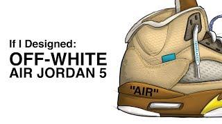 If I Designed OFF-WHITE Nike Air Jordan 5