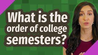 What is the order of college semesters?
