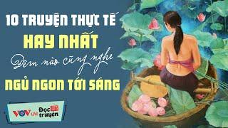 10 Truyện Thực Tế Hay Nhất - Đêm Nào Cũng Nghe - NGỦ NGON TỚI SÁNG  Đọc Truyện Đêm Khuya VOV