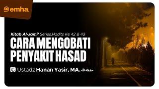  LIVE CARA MENGOBATI PENYAKIT HASAD  Kitab Al-Jami Hadits 42 & 43  Ustadz Hanan Yasir MA