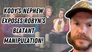 Sister Wives - Kodys Nephew EXPOSES Robyns Blatant Manipulation