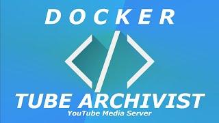 TubeArchivist - self hosted Media Server with Docker