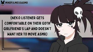 My Legs Are Falling Asleep Neko Listener Goth Girlfriend ASMR