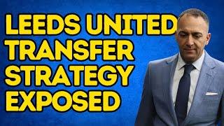 STRATEGY EXPOSED Leeds United Transfer Plans REVEALED