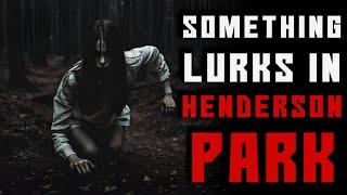 Something Lurks In Henderson Park Creepypasta  rNoSleep