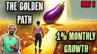 The Golden Path Part 2 - I gained 14  in a month - Penis Enlargement