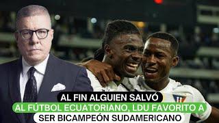 Al fin alguien salvó al fútbol ecuatoriano LDU favorito a ser bicampeón sudamericano