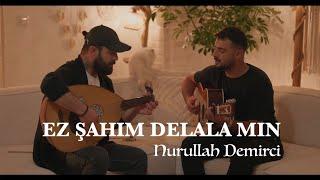 NURULLAH DEMİRCİ - EZ ŞAHIM DELALAMIN Akustik