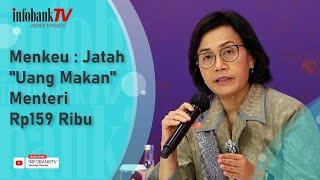 MENKEU  JATAH UANG MAKAN MENTERI RP159 RIBU