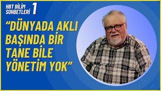 Dünyada Aklı Başında Yönetim Yok - Celal Şengör - HBT Bilim Sohbetleri - 1